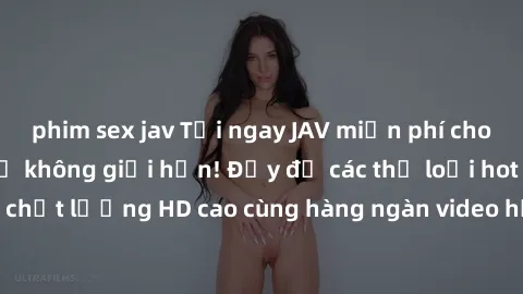 phim sex jav Tải ngay JAV miễn phí cho trải nghiệm thú vị không giới hạn! Đầy đủ các thể loại hot nhất, chất lượng HD cao cùng hàng ngàn video hấp dẫn. Hãy truy cập ngay!