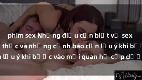 phim sex Những điều cần biết về sex gái có chồng: Sự thực và những cảnh báo cần lưu ý khi bước vào mối quan hệ cấp dưới chồng