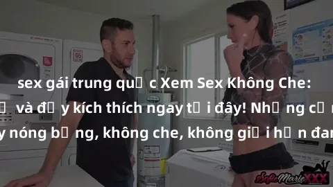 sex gái trung quốc Xem Sex Không Che: Trải nghiệm mới lạ và đầy kích thích ngay tại đây! Những cảnh quay nóng bỏng, không che, không giới hạn đang chờ đón bạn. Đừng bỏ lỡ!