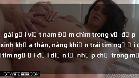 gái gọi việt nam Đắm chìm trong vẻ đẹp tự nhiên của gái xinh khỏa thân, nàng khiến trái tim người đối diện lỡ nhịp chỉ trong một cái nhìn.
