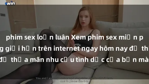 phim sex loạn luân Xem phim sex miễn phí hoàn toàn không giới hạn trên internet ngay hôm nay để thỏa mãn nhu cầu tình dục của bạn mà không tốn chi phí.