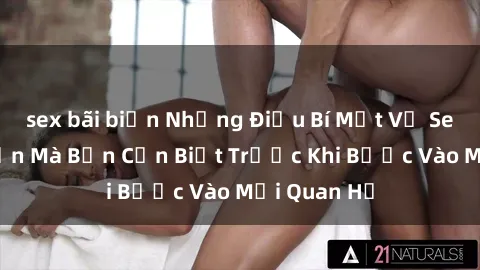 sex bãi biển Những Điều Bí Mật Về Sex Người Lớn Mà Bạn Cần Biết Trước Khi Bước Vào Mối Quan Hệ