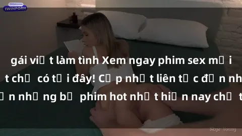 gái việt làm tình Xem ngay phim sex mới nhất, hấp dẫn nhất chỉ có tại đây! Cập nhật liên tục đến những bộ phim hot nhất hiện nay chỉ trong vài cú click!