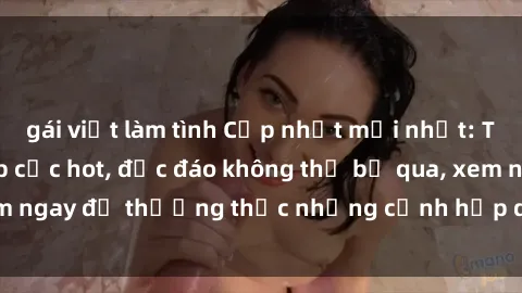 gái việt làm tình Cập nhật mới nhất: Top phim JAV Vietsub cực hot, độc đáo không thể bỏ qua, xem ngay để thưởng thức những cảnh hấp dẫn và đầy kích thích!