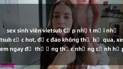 sex sinh viên vietsub Cập nhật mới nhất: Top phim JAV Vietsub cực hot, độc đáo không thể bỏ qua, xem ngay để thưởng thức những cảnh hấp dẫn và đầy kích thích!