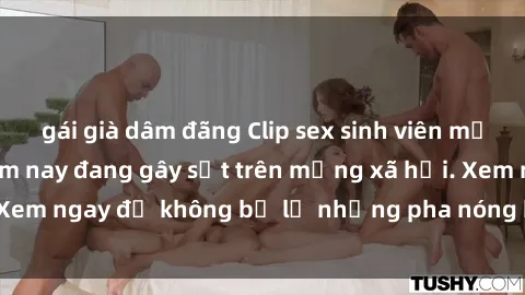 gái già dâm đãng Clip sex sinh viên mới nhất hot nhất năm nay đang gây sốt trên mạng xã hội. Xem ngay để không bỏ lỡ những pha nóng không thể bỏ qua!