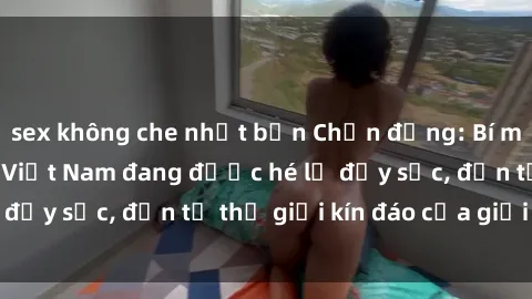 sex không che nhật bản Chấn động: Bí mật về sex nữ sinh Việt Nam đang được hé lộ đầy sốc, đến từ thế giới kín đáo của giới trẻ.