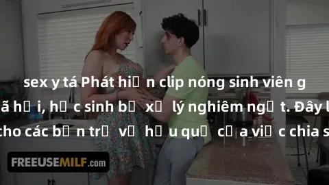 sex y tá Phát hiện clip nóng sinh viên gây sốt trên mạng xã hội, học sinh bị xử lý nghiêm ngặt. Đây là cảnh giác cho các bạn trẻ về hậu quả của việc chia sẻ thông tin trái phép trên internet.