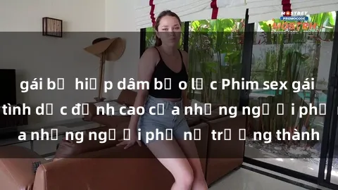gái bị hiếp dâm bạo lực Phim sex gái già: Trải nghiệm tình dục đỉnh cao của những người phụ nữ trưởng thành