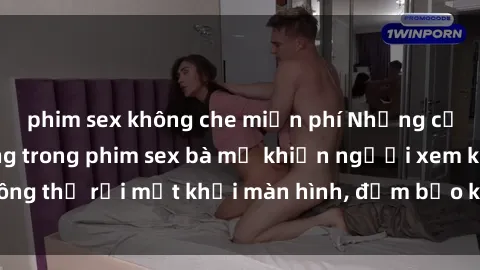 phim sex không che miễn phí Những cảnh quay nóng bỏng trong phim sex bà mẹ khiến người xem không thể rời mắt khỏi màn hình, đảm bảo không làm bạn thất vọng!