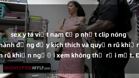 sex y tá việt nam Cập nhật clip nóng BDSM: Những pha hành động đầy kích thích và quyến rũ khiến người xem không thể rời mắt. Đừng bỏ lỡ!