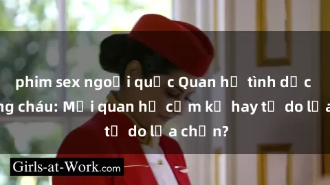 phim sex ngoại quốc Quan hệ tình dục giữa ông cháu: Mối quan hệ cấm kỵ hay tự do lựa chọn?