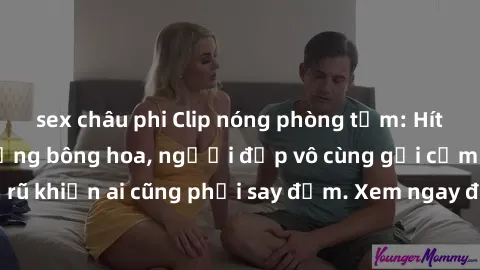 sex châu phi Clip nóng phòng tắm: Hít thở nồng nàn hương bông hoa, người đẹp vô cùng gợi cảm và quyến rũ khiến ai cũng phải say đắm. Xem ngay để trải nghiệm điều đặc biệt!