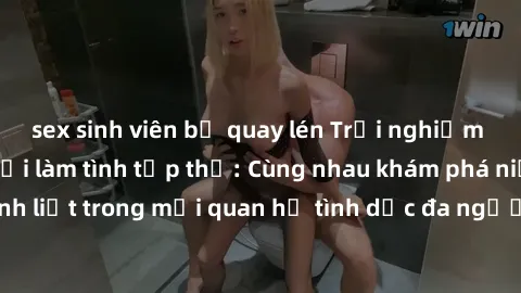 sex sinh viên bị quay lén Trải nghiệm cảm xúc mới mẻ với làm tình tập thể: Cùng nhau khám phá niềm vui và sự mãnh liệt trong mối quan hệ tình dục đa người. Hãy thử ngay để biết cảm giác thú vị này!