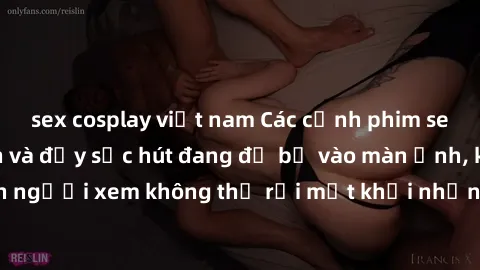 sex cosplay việt nam Các cảnh phim sex bukkake hấp dẫn và đầy sức hút đang đổ bộ vào màn ảnh, khiến người xem không thể rời mắt khỏi những cảnh quay đầy kích thích.
