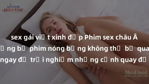 sex gái việt xinh đẹp Phim sex châu Âu đỉnh cao: Top những bộ phim nóng bỏng không thể bỏ qua! Xem ngay để trải nghiệm những cảnh quay đầy kích thích và cuồng nhiệt.