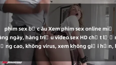 phim sex bắc âu Xem phim sex online miễn phí, cập nhật hàng ngày, hàng triệu video sex HD chất lượng cao, không virus, xem không giới hạn, hoàn toàn miễn phí.