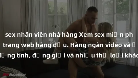 sex nhân viên nhà hàng Xem sex miễn phí ngay tại địa chỉ trang web hàng đầu. Hàng ngàn video và ảnh đồng tính, đồng giới và nhiều thể loại khác đang chờ bạn khám phá.