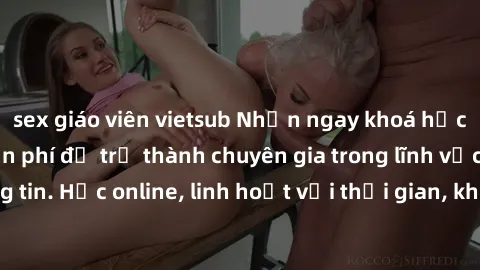 sex giáo viên vietsub Nhận ngay khoá học lập trình Java miễn phí để trở thành chuyên gia trong lĩnh vực công nghệ thông tin. Học online, linh hoạt với thời gian, không giới hạn địa điểm. Đăng ký ngay!