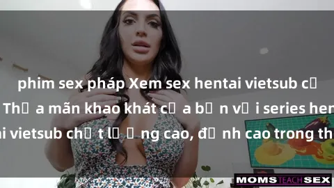 phim sex pháp Xem sex hentai vietsub cực hot, không che | Thỏa mãn khao khát của bạn với series hentai vietsub chất lượng cao, đỉnh cao trong thể loại anime không che.