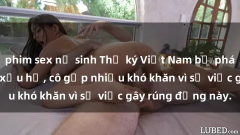 phim sex nữ sinh Thư ký Việt Nam bị phát tán clip sex đáng xấu hổ, cô gặp nhiều khó khăn vì sự việc gây rúng động này.