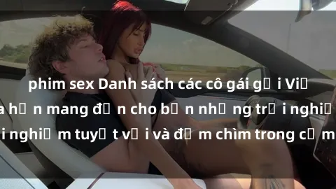 phim sex Danh sách các cô gái gọi Việt Nam hấp dẫn, hứa hẹn mang đến cho bạn những trải nghiệm tuyệt vời và đắm chìm trong cảm xúc tuyệt vời.