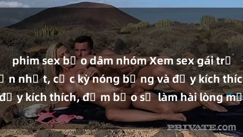 phim sex bạo dâm nhóm Xem sex gái trẻ không che hấp dẫn nhất, cực kỳ nóng bỏng và đầy kích thích, đảm bảo sẽ làm hài lòng mọi người!