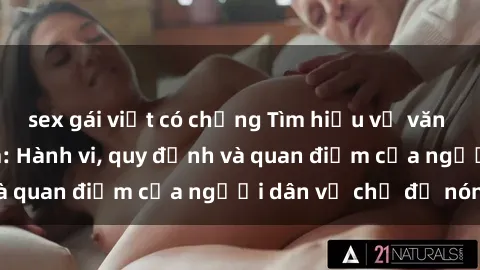 sex gái việt có chồng Tìm hiểu về văn hóa sex ở Việt Nam: Hành vi, quy định và quan điểm của người dân về chủ đề nóng