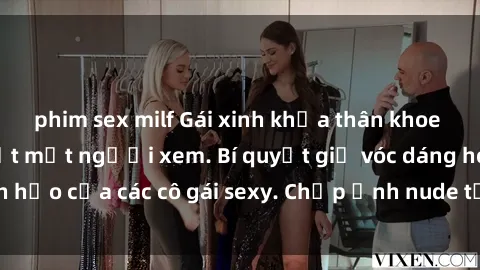 phim sex milf Gái xinh khỏa thân khoe dáng nóng bỏng đốt mắt người xem. Bí quyết giữ vóc dáng hoàn hảo của các cô gái sexy. Chụp ảnh nude tự tin không sợ lộ hàng.