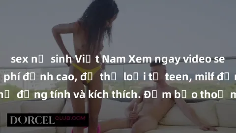 sex nữ sinh Việt Nam Xem ngay video sex không che miễn phí đỉnh cao, đủ thể loại từ teen, milf đến các cảnh quan hệ đồng tính và kích thích. Đảm bảo thoả mãn mọi khả năng kích thích của bạn!