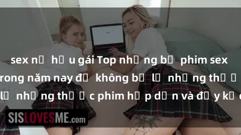 sex nữ hầu gái Top những bộ phim sex hay nhất nên xem trong năm nay để không bỏ lỡ những thước phim hấp dẫn và đầy kịch tính.