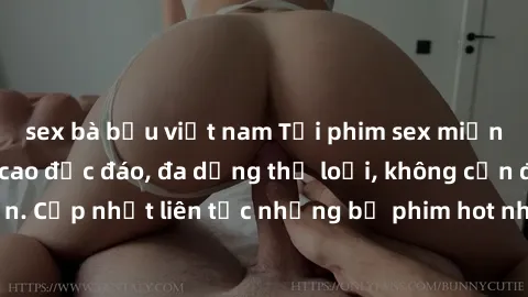 sex bà bầu việt nam Tải phim sex miễn phí chất lượng cao độc đáo, đa dạng thể loại, không cần đăng ký tài khoản. Cập nhật liên tục những bộ phim hot nhất trên thị trường. Sự lựa chọn hàng đầu cho ngườ