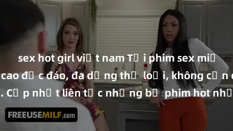 sex hot girl việt nam Tải phim sex miễn phí chất lượng cao độc đáo, đa dạng thể loại, không cần đăng ký tài khoản. Cập nhật liên tục những bộ phim hot nhất trên thị trường. Sự lựa chọn hàng đầu cho ng