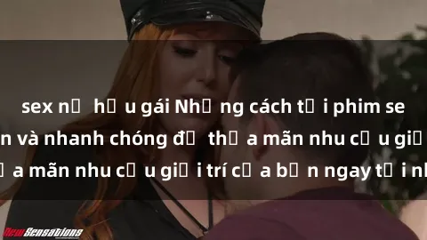 sex nữ hầu gái Những cách tải phim sex về máy đơn giản và nhanh chóng để thỏa mãn nhu cầu giải trí của bạn ngay tại nhà