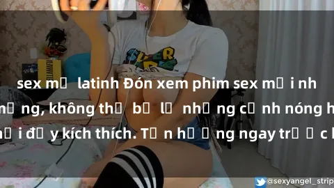 sex mỹ latinh Đón xem phim sex mới nhất đang hot trên mạng, không thể bỏ lỡ những cảnh nóng hổi đầy kích thích. Tận hưởng ngay trước khi bị xoá chóng mặt!