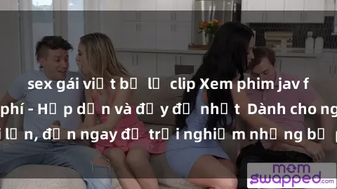 sex gái việt bị lộ clip Xem phim jav full HD online miễn phí - Hấp dẫn và đầy đủ nhất  Dành cho người lớn, đến ngay để trải nghiệm những bộ phim hấp dẫn và hấp dẫn.