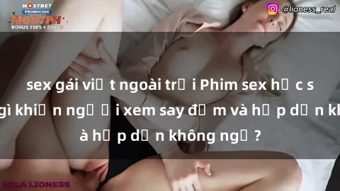 sex gái việt ngoài trời Phim sex học sinh: Điều gì khiến người xem say đắm và hấp dẫn không ngờ?