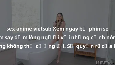 sex anime vietsub Xem ngay bộ phim sex milf hot nhất, làm say đắm lòng người với những cảnh nóng bỏng không thể cưỡng lại. Sự quyến rũ của MILF sẽ khiến bạn mãnh liệt!