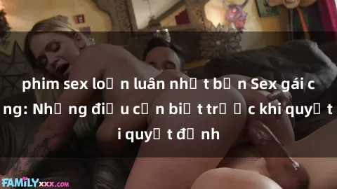 phim sex loạn luân nhật bản Sex gái có chồng: Những điều cần biết trước khi quyết định