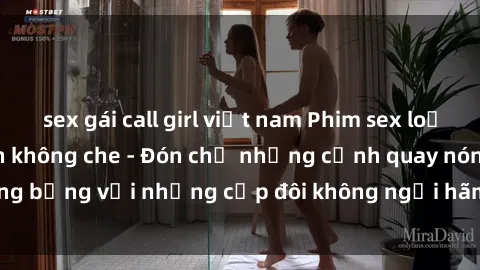 sex gái call girl việt nam Phim sex loạn luân đầy kích thích không che - Đón chờ những cảnh quay nóng bỏng với những cặp đôi không ngại hãm hiếp gia đình trong lòng