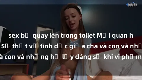 sex bị quay lén trong toilet Mối quan hệ giữa cha và con: Sự thật về tình dục giữa cha và con và những hệ lụy đáng sợ khi vi phạm luật pháp.