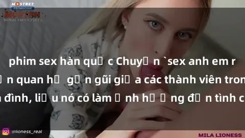 phim sex hàn quốc Chuyện `sex anh em ruột` - Đề cập đến quan hệ gần gũi giữa các thành viên trong gia đình, liệu nó có làm ảnh hưởng đến tình cảm gia đình hay không?