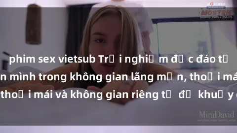 phim sex vietsub Trải nghiệm độc đáo tại sex nhà nghỉ: ẩn mình trong không gian lãng mạn, thoải mái và không gian riêng tư để khuấy động tình ái.