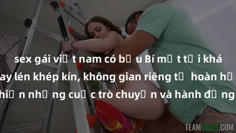 sex gái việt nam có bầu Bí mật tại khách sạn: Phòng quay lén khép kín, không gian riêng tư hoàn hảo để thực hiện những cuộc trò chuyện và hành động không bị người khác phát hiện.