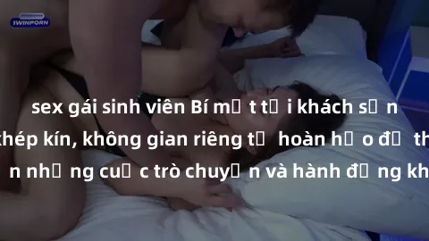 sex gái sinh viên Bí mật tại khách sạn: Phòng quay lén khép kín, không gian riêng tư hoàn hảo để thực hiện những cuộc trò chuyện và hành động không bị người khác phát hiện.