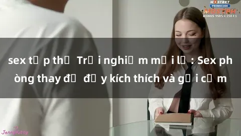 sex tập thể Trải nghiệm mới lạ: Sex phòng thay đồ đầy kích thích và gợi cảm