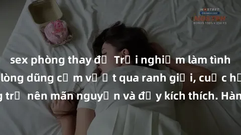 sex phòng thay đồ Trải nghiệm làm tình ngoài đường: Khi lòng dũng cảm vượt qua ranh giới, cuộc hẹn nơi công cộng trở nên mãn nguyện và đầy kích thích. Hành vi nguy hiểm, nhưng cũng tạo nên cảm giác mớ