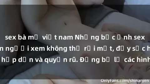 sex bà mẹ việt nam Những bức ảnh sexy tá gợi cảm khiến người xem không thể rời mắt, đầy sức hấp dẫn và quyến rũ. Đừng bỏ lỡ các hình ảnh nóng bỏng này!