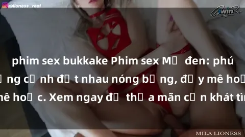 phim sex bukkake Phim sex Mỹ đen: phút mãnh liệt với những cảnh địt nhau nóng bỏng, đầy mê hoặc. Xem ngay để thỏa mãn cơn khát tình dục của bạn!