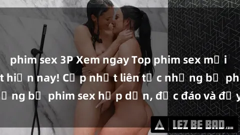 phim sex 3P Xem ngay Top phim sex mới nhất đang hot nhất hiện nay! Cập nhật liên tục những bộ phim sex hấp dẫn, độc đáo và đầy kích thích.